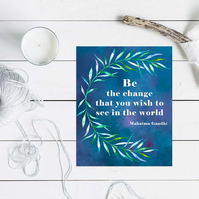 Be the change that you wish to see in the world quote printalbe